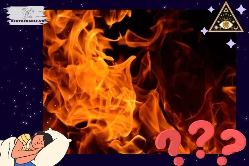 Ý nghĩa giấc mơ nằm mơ thấy lửa là gì?