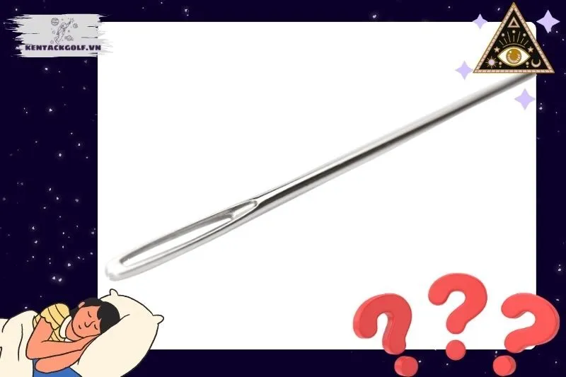 Ý nghĩa giấc mơ thấy cây kim