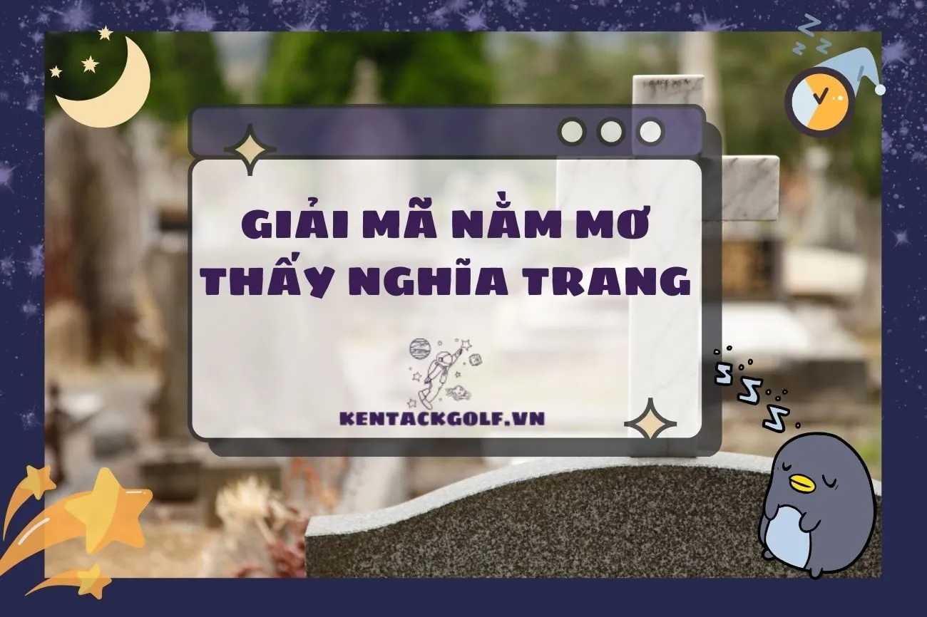 Ý nghĩa nằm mơ thấy nghĩa trang: Giải mã và con số may mắn 2025