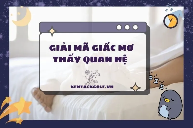 Ý nghĩa nằm mơ thấy quan hệ và giải mã từng tình huống 2025