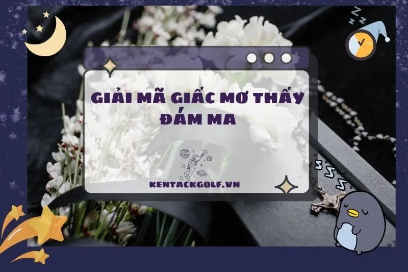 Nằm mơ thấy đám ma: Ý nghĩa và điềm báo bạn cần biết 2025