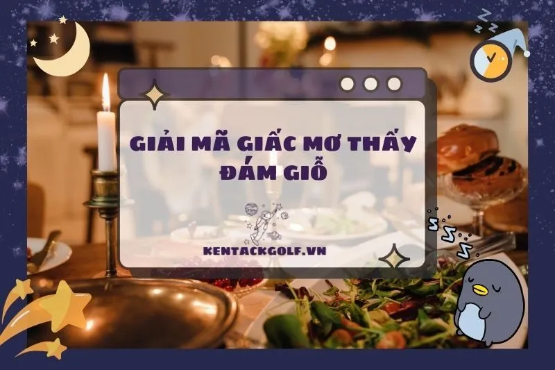 Giải Mã Giấc Mơ: Nằm Mơ Thấy Đám Giỗ Có Ý Nghĩa Gì 2025?