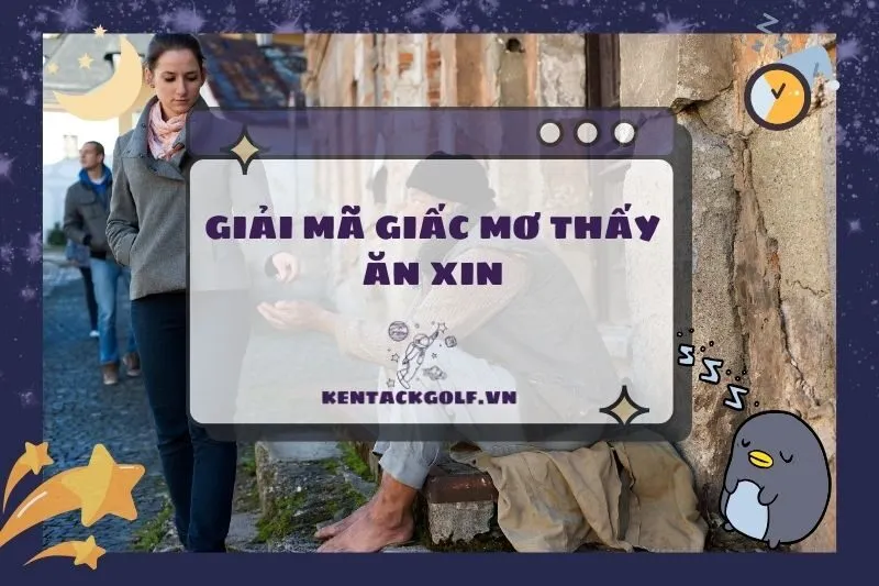 Giải Mã Nằm Mơ Thấy Ăn Xin – Ý Nghĩa Và Điềm Báo 2025