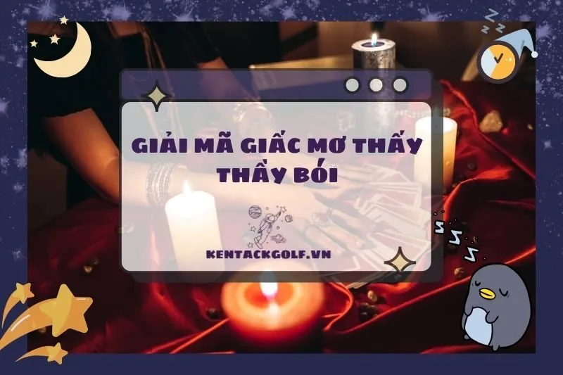 Nằm mơ thấy thầy bói: Ý nghĩa, điềm báo và cách hóa giải 2025