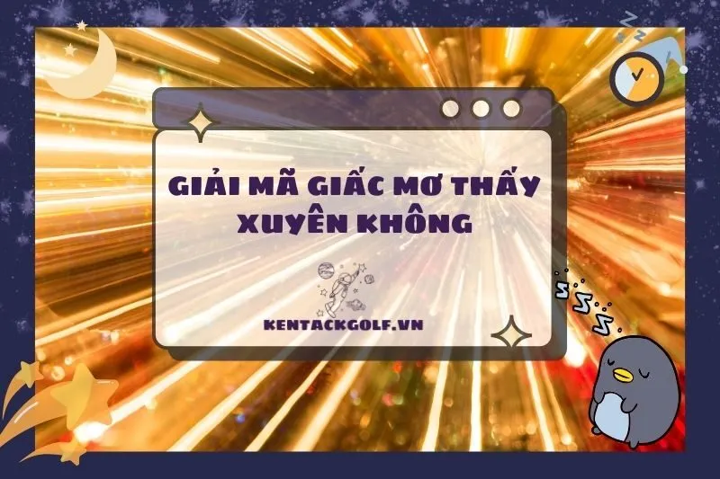 Nằm mơ thấy xuyên không: Giải mã ý nghĩa và điềm báo chi tiết 2025