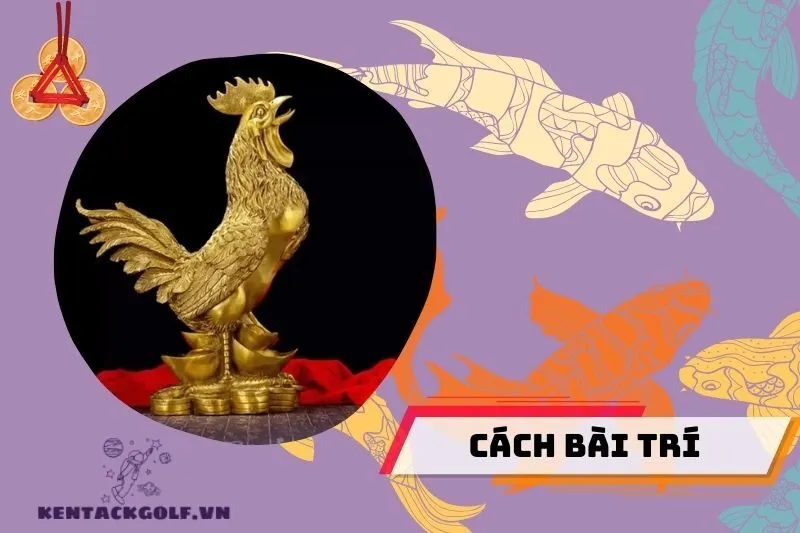 Cách Bài Trí Tượng Gà Phong Thủy Để Mang Lại May Mắn