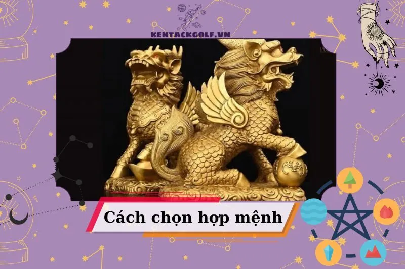 Cách chọn Kỳ Lân phong thuỷ hợp mệnh và ngũ hành