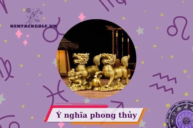 Ý nghĩa phong thuỷ của Kỳ Lân