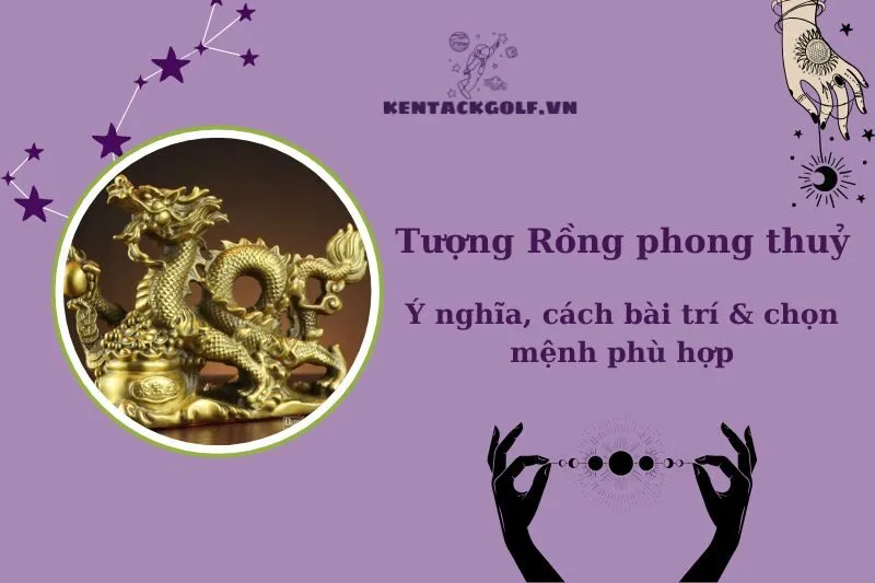 Tượng Rồng Phong Thủy 2025: Ý Nghĩa, Cách Đặt Và Chọn Hợp Mệnh